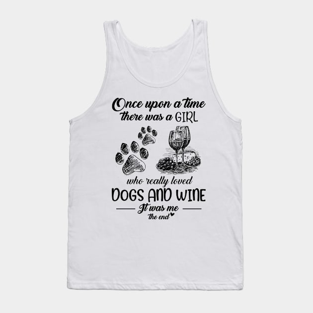 Once Upon A Time There Was A Girl Who Really Loved Dogs And Wine It Was Me The End Funny Tank Top by US GIFT